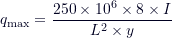 \[q_{\text{max}} = \frac{250 \times 10^6 \times 8 \times I}{L^2 \times y} \]