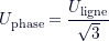\[ U_{\text{phase}} = \frac{U_{\text{ligne}}}{\sqrt{3}} \]