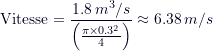 \[ \text{Vitesse} = \frac{1.8 \, m^3/s}{\left( \frac{\pi \times 0.3^2}{4} \right)} \approx 6.38 \, m/s \]