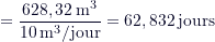 \[ = \frac{628,32 \, \text{m}^3}{10 \, \text{m}^3/\text{jour}} = 62,832 \, \text{jours} \]
