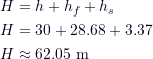 \begin{align*}H &= h + h_f + h_s \\H &= 30 + 28.68 + 3.37 \\H &\approx 62.05 \text{ m}\end{align*}